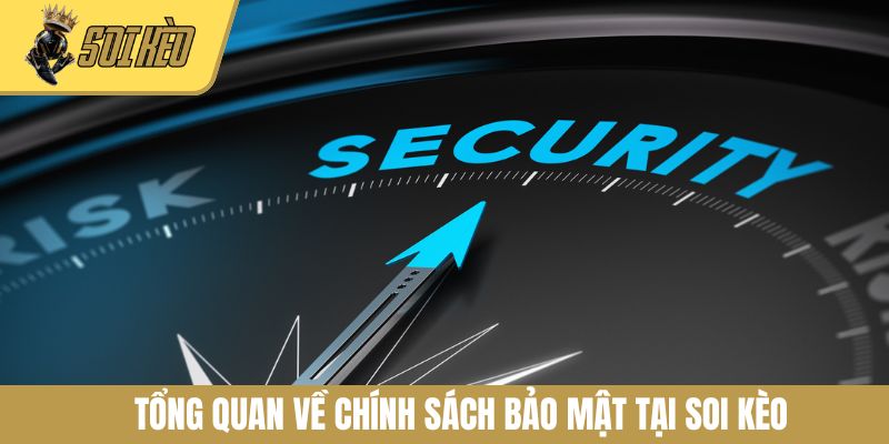 Tổng quan về chính sách bảo mật tại Soi Kèo