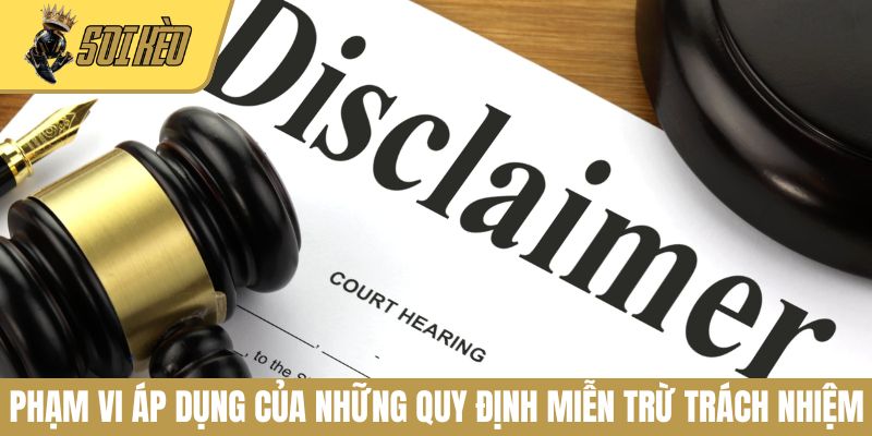 Phạm vi áp dụng của những quy định miễn trừ trách nhiệm