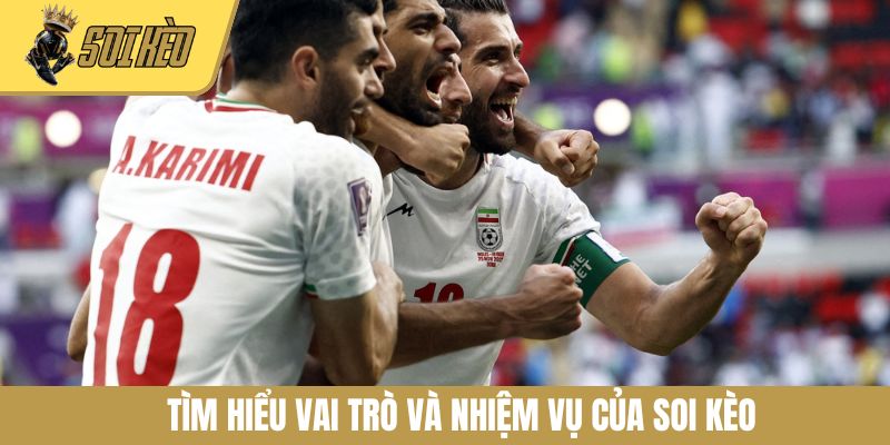 Tìm hiểu vai trò và nhiệm vụ của Soi Kèo