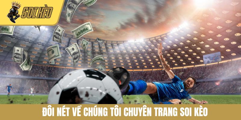 Đôi nét về chúng tôi chuyên trang Soi Kèo